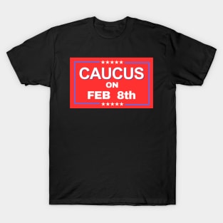 CAUCUS ON FEB 8TH T-Shirt